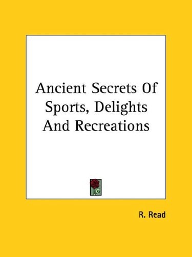 Ancient Secrets Of Sports, Delights And Recreations