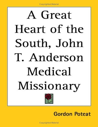 A Great Heart of the South, John T. Anderson Medical Missionary