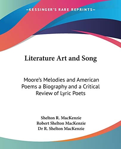 Literature Art and Song: Moore's Melodies and American Poems a Biography and a Critical Review of Lyric Poets