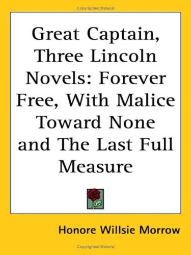 Great Captain, Three Lincoln Novels: Forever Free, With Malice Toward None and The Last Full Measure