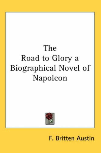The Road to Glory a Biographical Novel of Napoleon