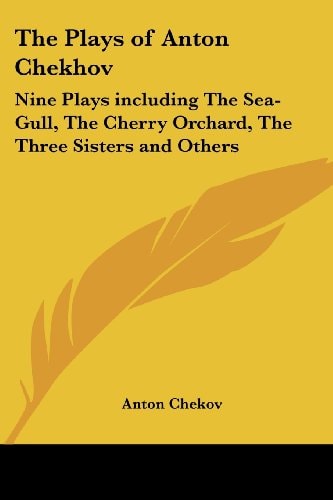 The Plays of Anton Chekhov: Nine Plays including The Sea-Gull, The Cherry Orchard, The Three Sisters and Others