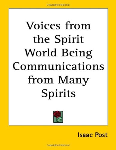 Voices from the Spirit World Being Communications from Many Spirits
