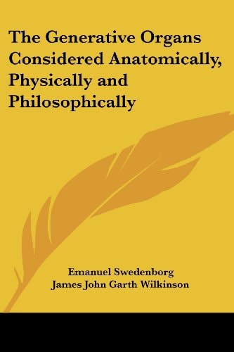The Generative Organs Considered Anatomically, Physically and Philosophically