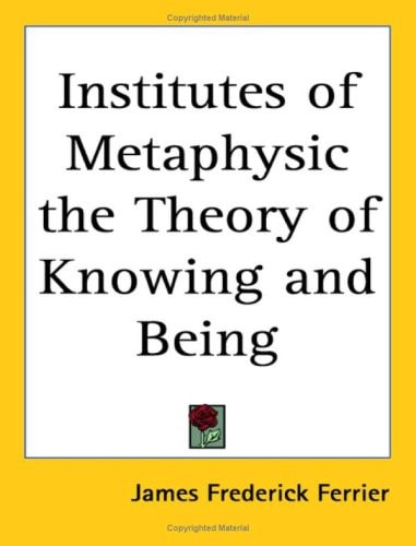 Institutes of Metaphysic the Theory of Knowing And Being