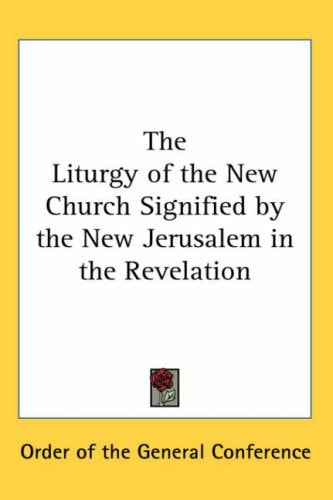 The Liturgy of the New Church Signified by the New Jerusalem in the Revelation