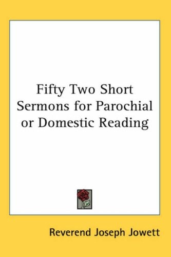 Fifty Two Short Sermons for Parochial or Domestic Reading