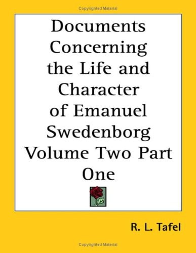Documents Concerning the Life and Character of Emanuel Swedenborg Volume Two Part One