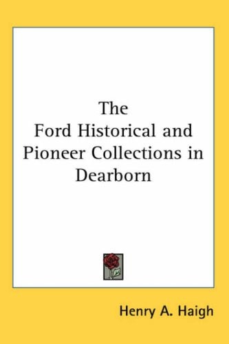 The Ford Historical and Pioneer Collections in Dearborn