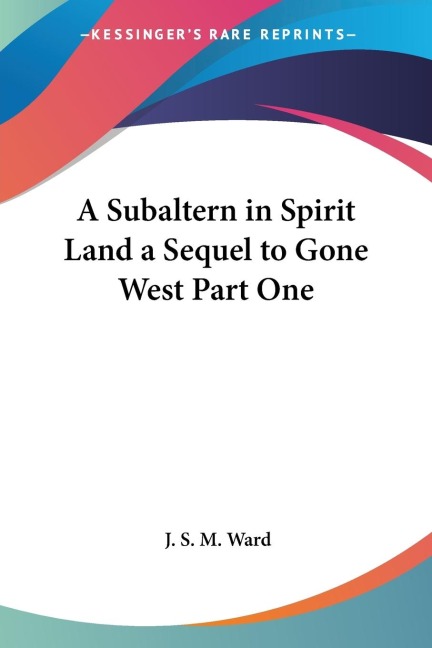 A Subaltern in Spirit Land a Sequel to Gone West Part One