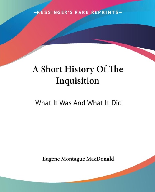 A Short History Of The Inquisition: What It Was And What It Did