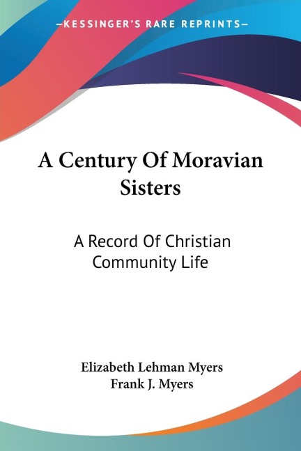 A Century Of Moravian Sisters: A Record Of Christian Community Life