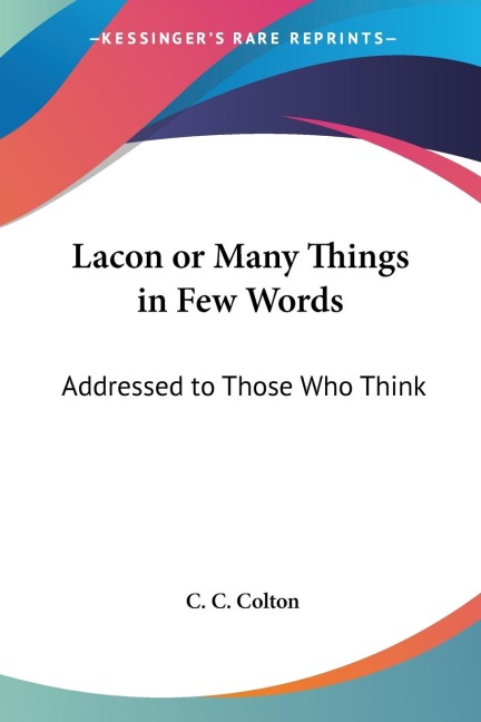 Lacon or Many Things in Few Words: Addressed to Those Who Think