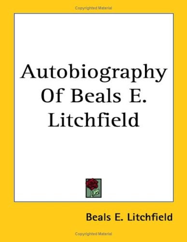 Autobiography Of Beals E. Litchfield