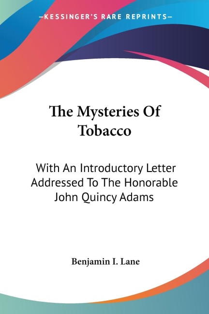 The Mysteries Of Tobacco: With An Introductory Letter Addressed To The Honorable John Quincy Adams