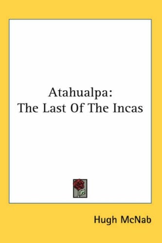 Atahualpa: The Last Of The Incas