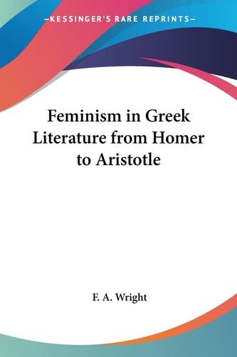 Feminism in Greek Literature from Homer to Aristotle