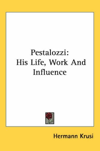 Pestalozzi: His Life, Work and Influence