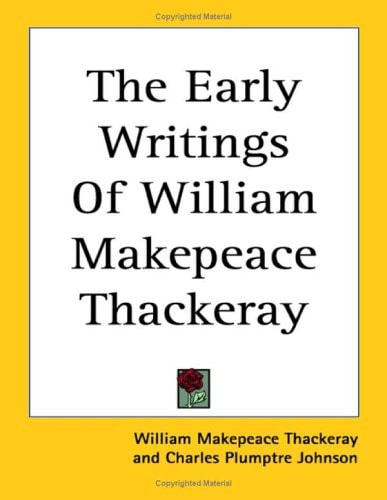 The Early Writings Of William Makepeace Thackeray