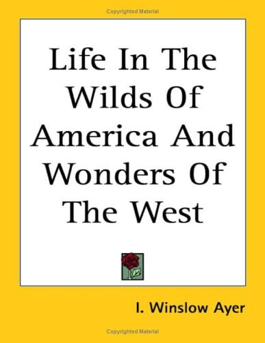 Life in the Wilds of America and Wonders of the West