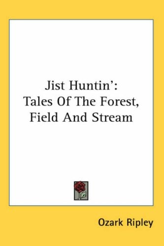 Jist Huntin': Tales Of The Forest, Field And Stream