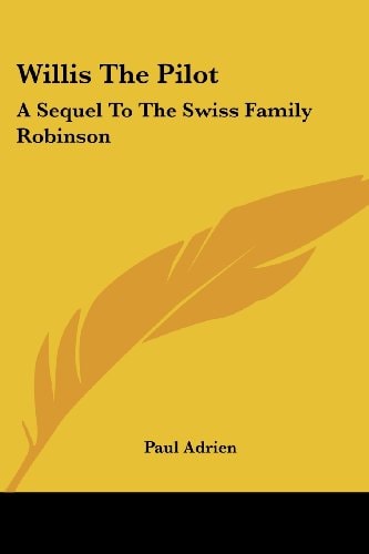 Willis the Pilot: A Sequel to the Swiss Family Robinson