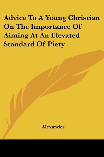 Advice to a Young Christian on the Importance of Aiming at an Elevated Standard of Piety