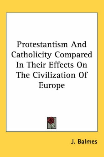 Protestantism and Catholicity Compared in Their Effects on the Civilization of Europe