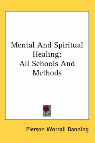 Mental And Spiritual Healing: All Schools And Methods