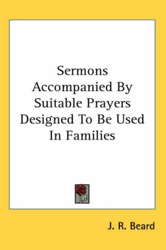 Sermons Accompanied by Suitable Prayers Designed to Be Used in Families
