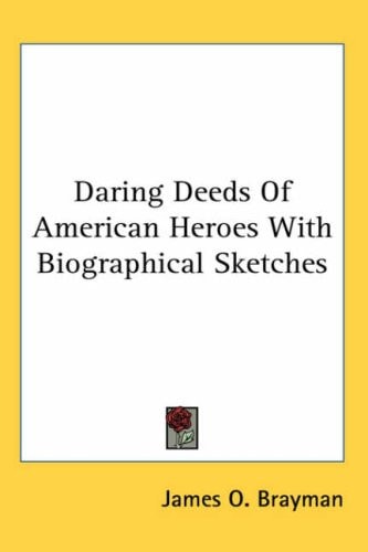 Daring Deeds of American Heroes with Biographical Sketches