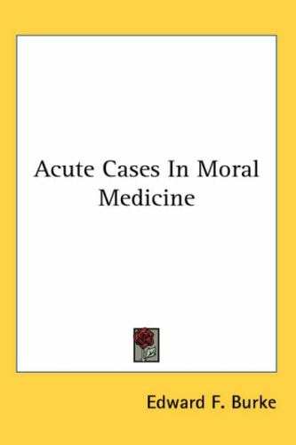 Acute Cases in Moral Medicine