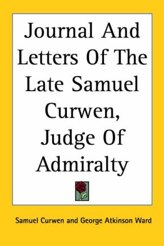 Journal And Letters Of The Late Samuel Curwen, Judge Of Admiralty