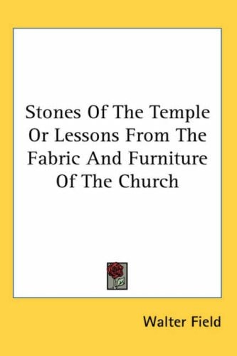 Stones of the Temple or Lessons from the Fabric and Furniture of the Church