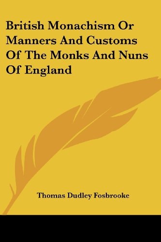 British Monachism Or Manners And Customs Of The Monks And Nuns Of England