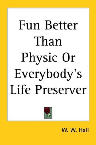 Fun Better Than Physic or Everybody's Life Preserver