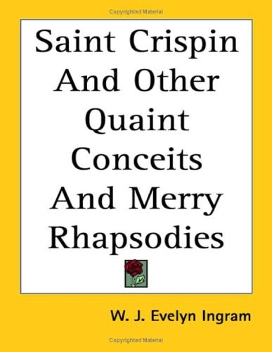 Saint Crispin and Other Quaint Conceits and Merry Rhapsodies