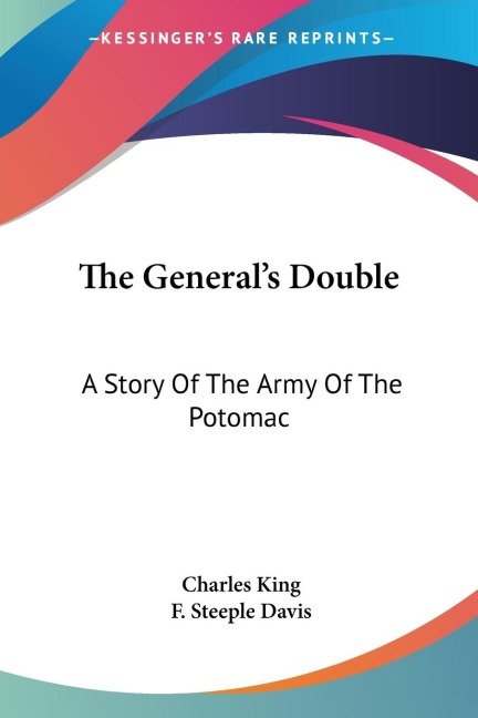 The Generals Double: A Story Of The Army Of The Potomac