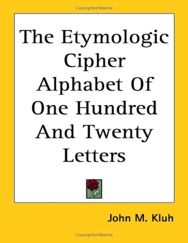 The Etymologic Cipher Alphabet Of One Hundred And Twenty Letters