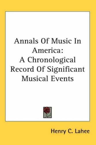 Annals Of Music In America: A Chronological Record Of Significant Musical Events