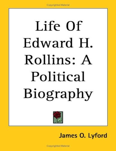Life Of Edward H. Rollins: A Political Biography