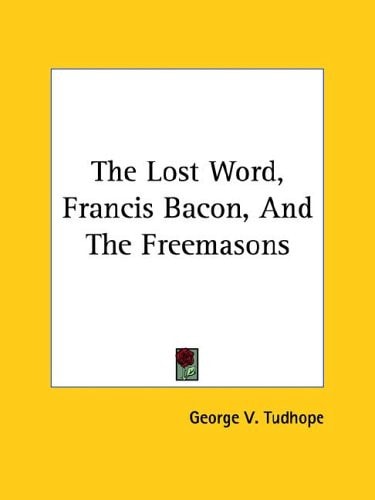 The Lost Word, Francis Bacon, And The Freemasons