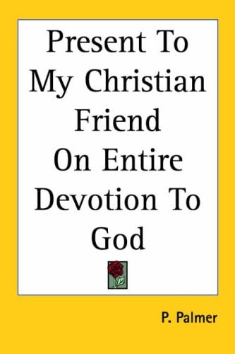 Present to My Christian Friend on Entire Devotion to God
