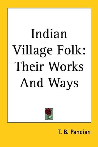 Indian Village Folk: Their Works And Ways