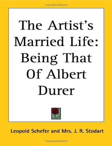The Artist's Married Life: Being That of Albert Durer