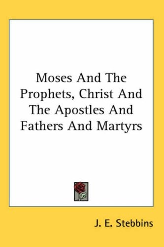 Moses and the Prophets, Christ and the Apostles and Fathers and Martyrs