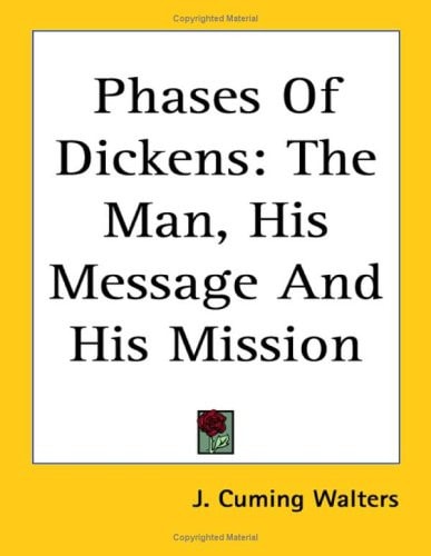 Phases Of Dickens: The Man, His Message And His Mission