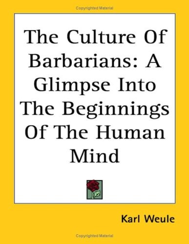 The Culture Of Barbarians: A Glimpse Into The Beginnings Of The Human Mind