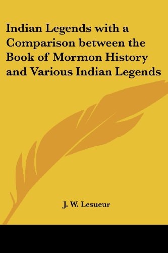 Indian Legends with a Comparison Between the Book of Mormon History and Various Indian Legends