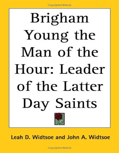 Brigham Young the Man of the Hour: Leader of the Latter Day Saints